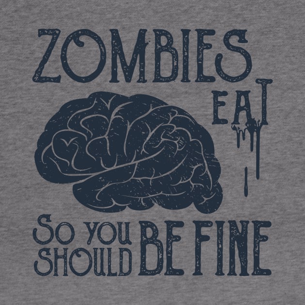 Funny Illustration. Zombies Eat Brains, You Should Be Fine by SlothAstronaut